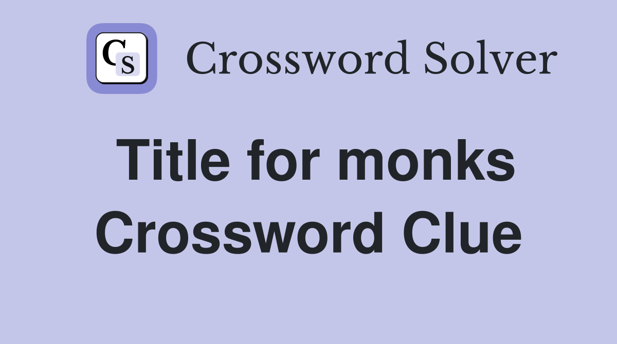 Title for monks Crossword Clue Answers Crossword Solver